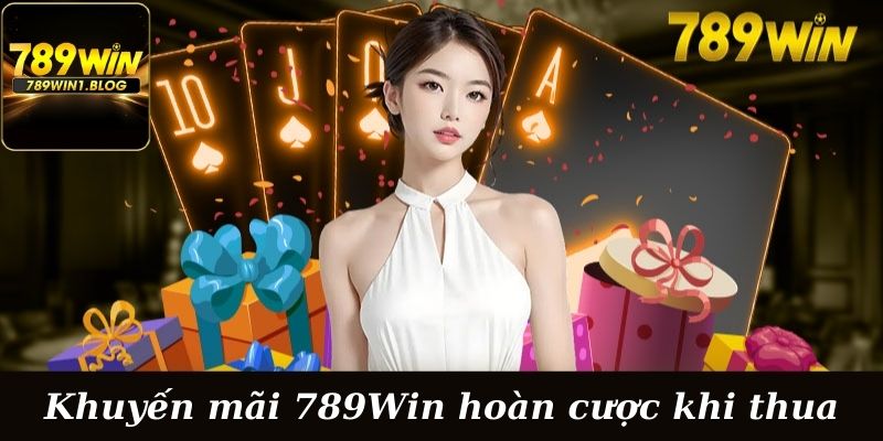 Khuyến mãi 789Win các bạn sẽ được hoàn cược khi thua