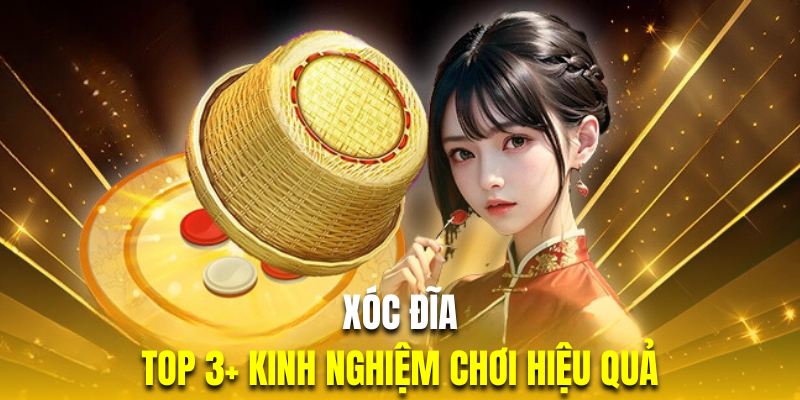 Xóc Đĩa Là Gì? Top 3+ Kinh Nghiệm Chơi Hiệu Quả Nhất 2024